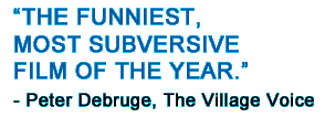 Peter DeBruge Movie Review, The Village Voice, The Funniest, Most Subversive Film of the Year
